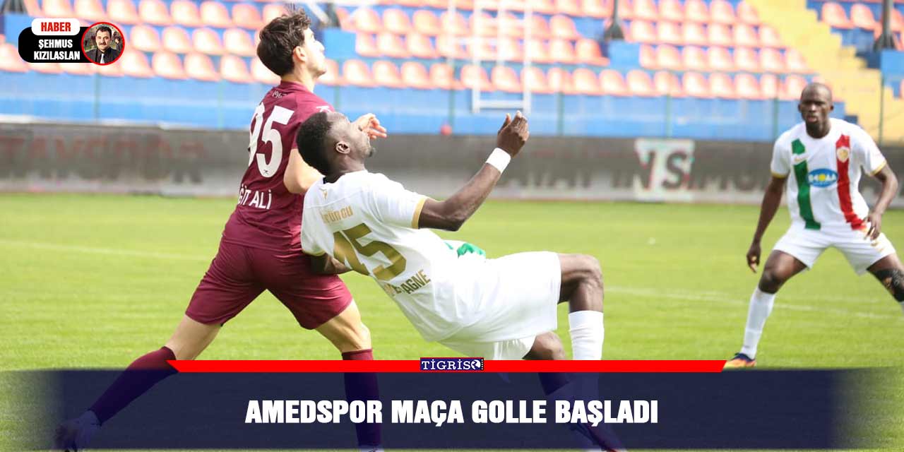 Amedspor maça golle başladı
