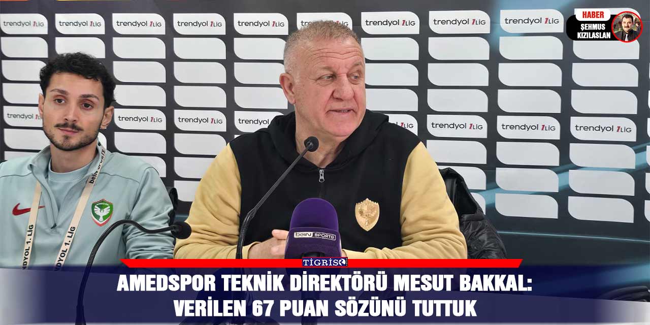 Amedspor teknik direktörü Mesut Bakkal: Verilen 67 puan sözünü tuttuk