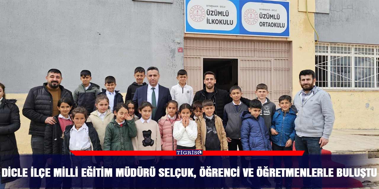 Dicle İlçe Milli Eğitim Müdürü Selçuk, öğrenci ve öğretmenlerle buluştu