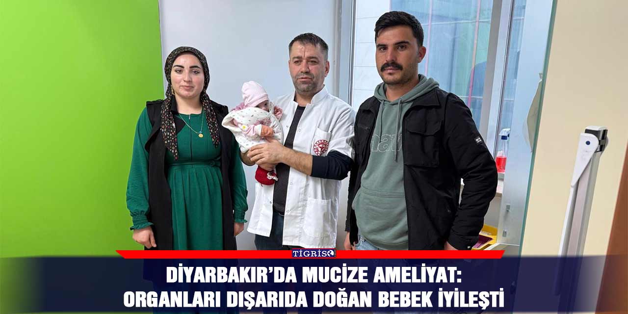 Diyarbakır’da mucize ameliyat: Organları dışarıda doğan bebek iyileşti