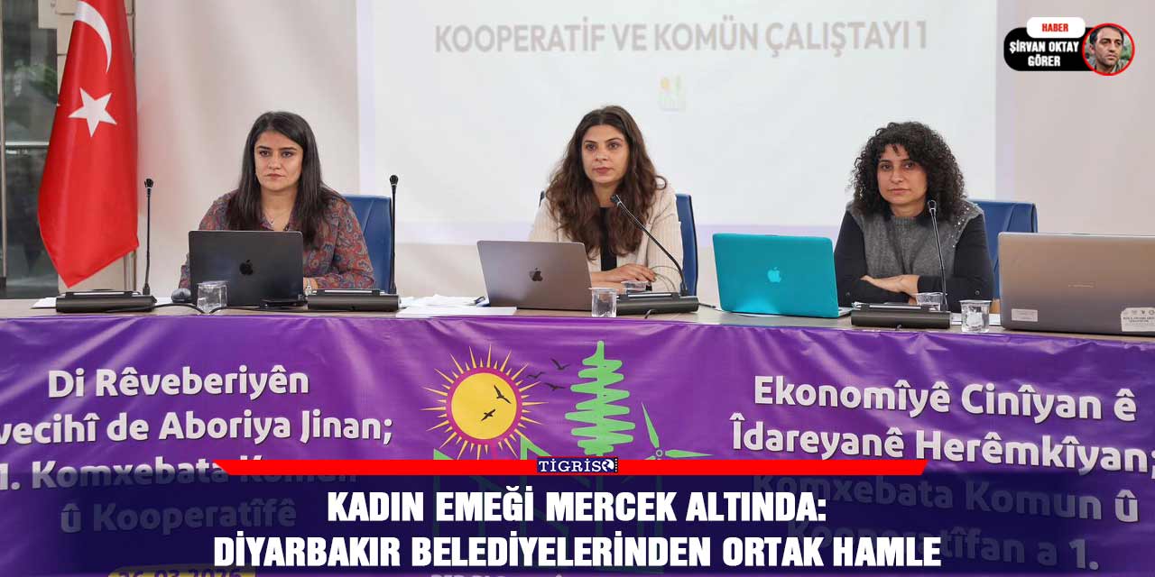 Kadın emeği mercek altında: Diyarbakır Belediyelerinden ortak hamle