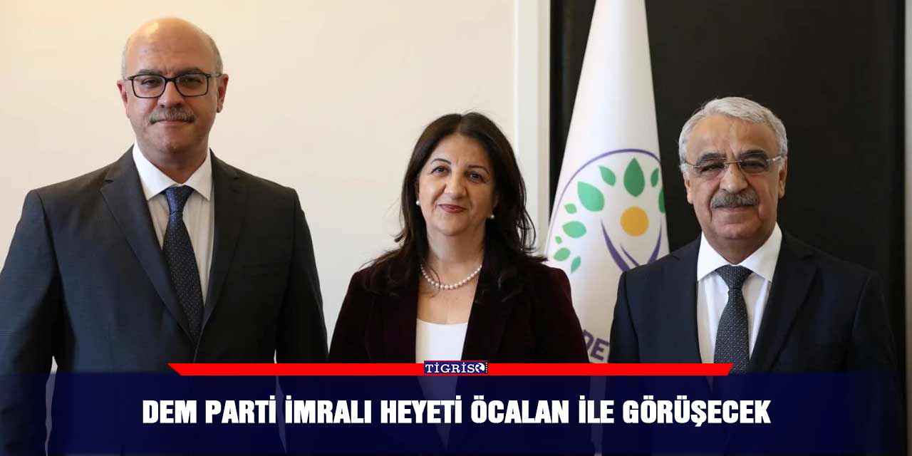 DEM Parti İmralı Heyeti Öcalan ile görüşecek