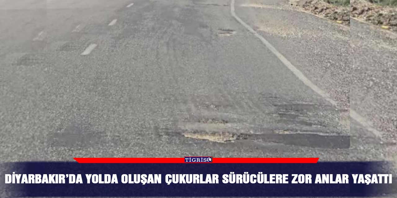 Diyarbakır’da yolda oluşan çukurlar sürücülere zor anlar yaşattı