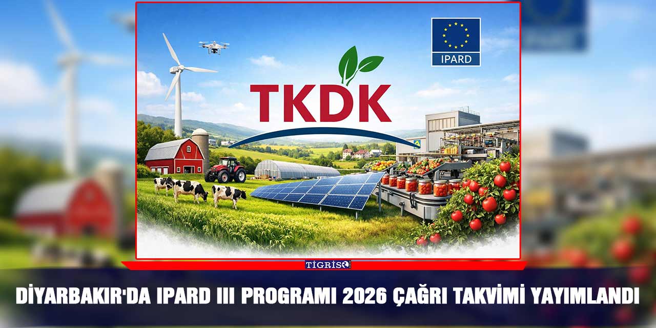 Diyarbakır'da IPARD III Programı 2026 çağrı takvimi yayımlandı
