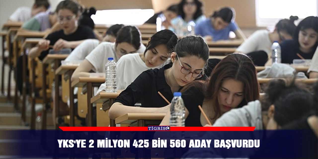 YKS'ye 2 milyon 425 bin 560 aday başvurdu