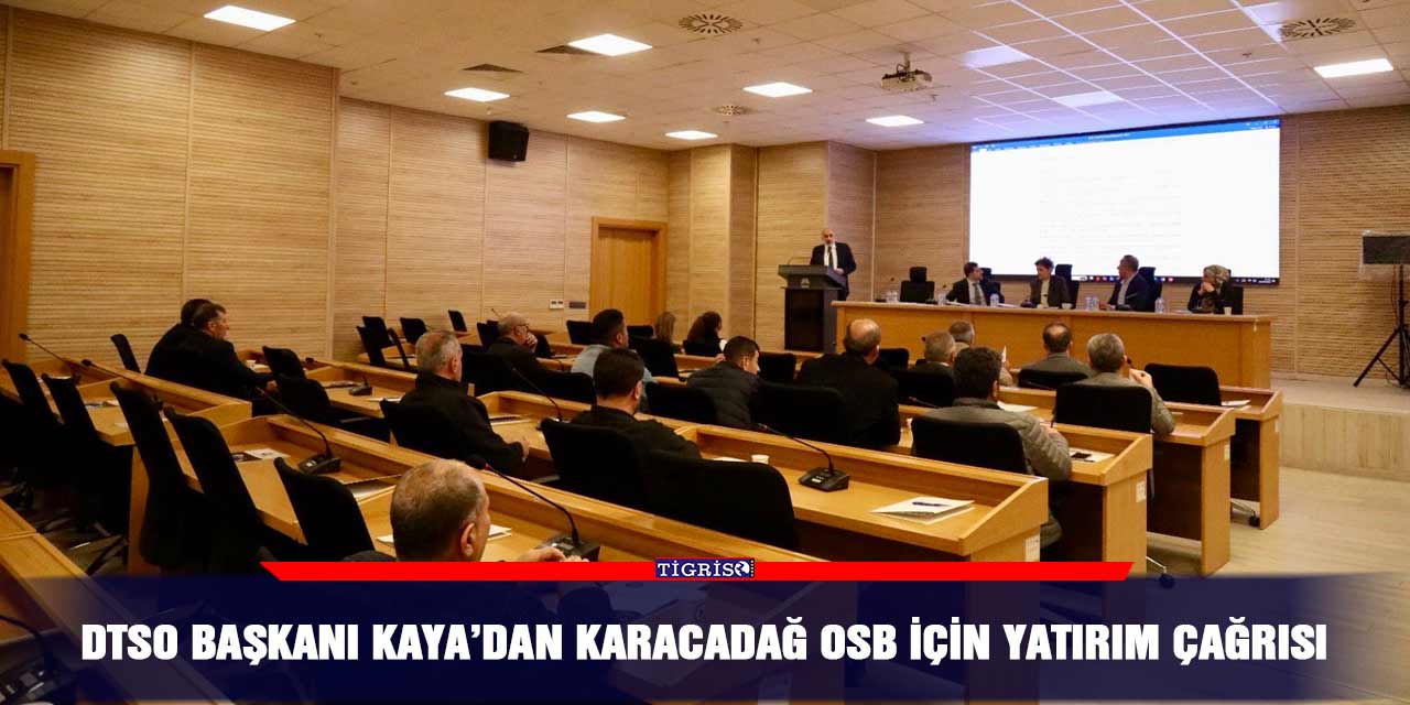 DTSO Başkanı Mehmet Kaya’dan Karacadağ OSB için yatırım çağrısı