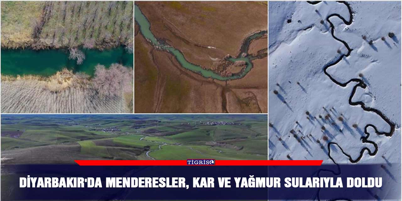Diyarbakır'da menderesler, kar ve yağmur sularıyla doldu