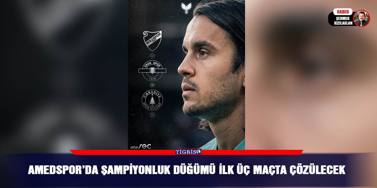 Amedspor’da şampiyonluk düğümü ilk üç maçta çözülecek