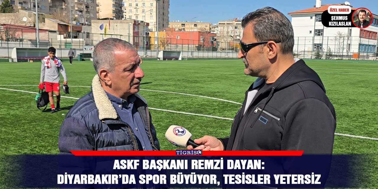 ASKF Başkanı Remzi Dayan: Diyarbakır’da spor büyüyor, tesisler yetersiz