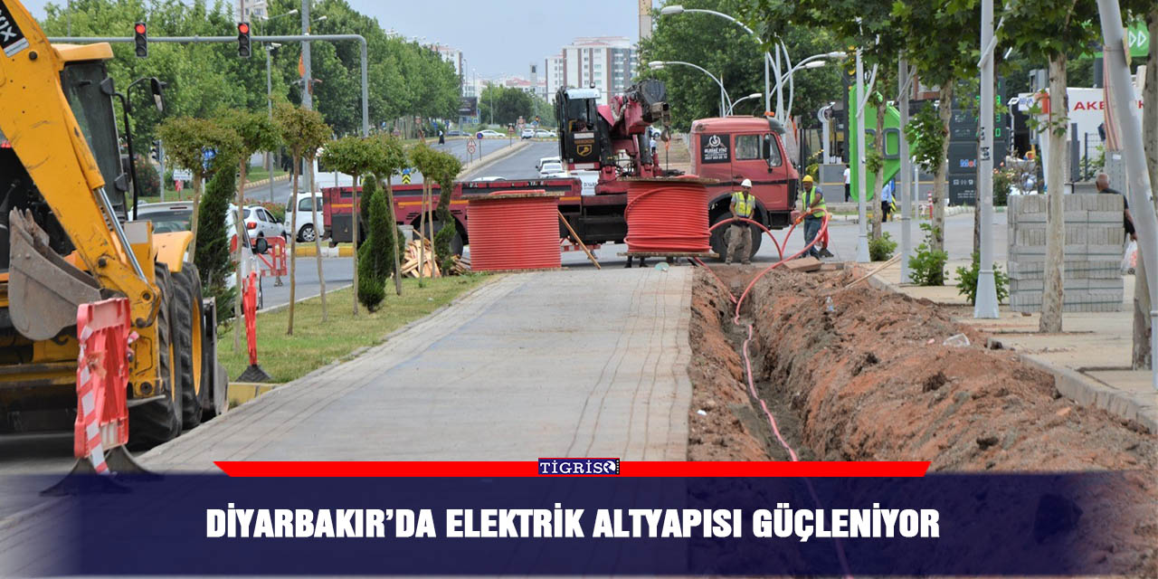 Diyarbakır’da elektrik altyapısı güçleniyor