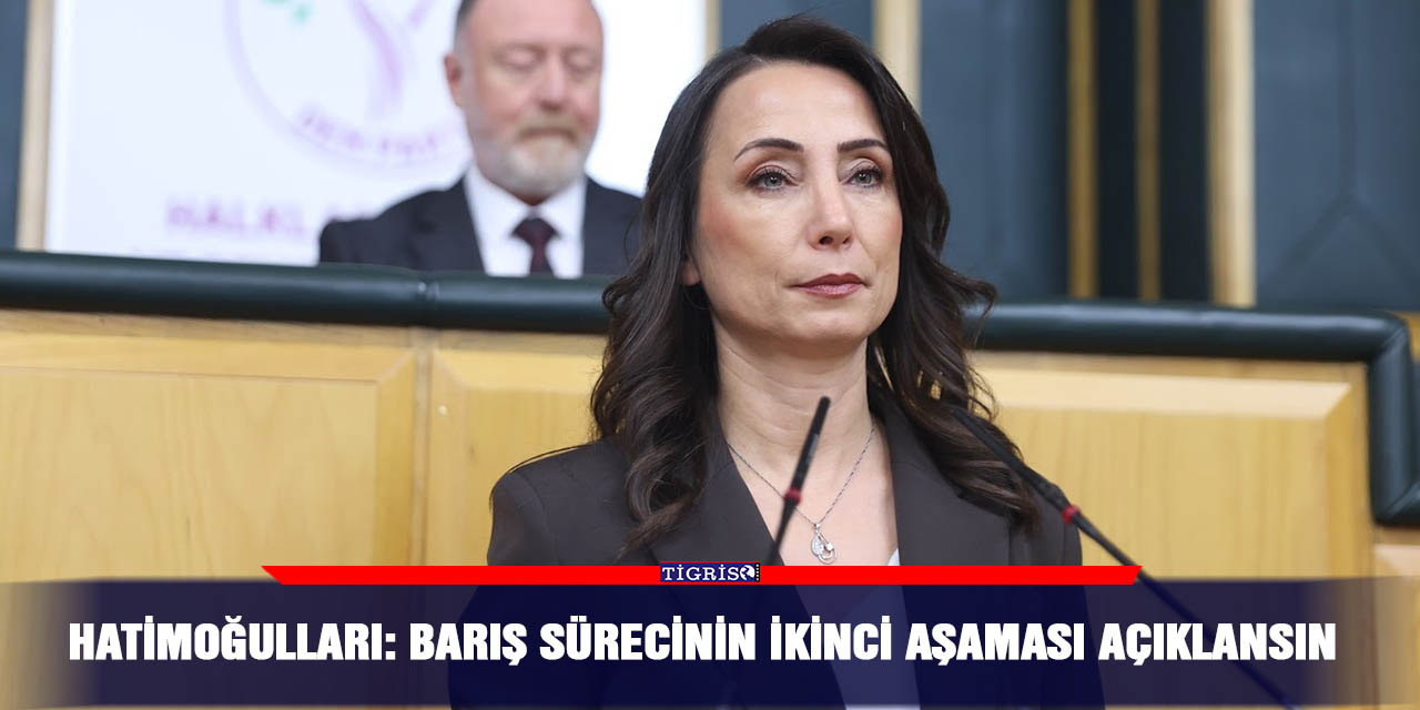 Hatimoğulları: Barış sürecinin ikinci aşaması açıklansın