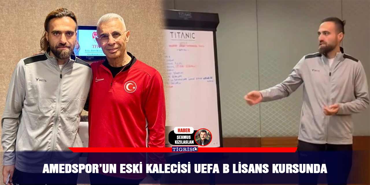 Amedspor’un eski kalecisi UEFA B Lisans Kursunda