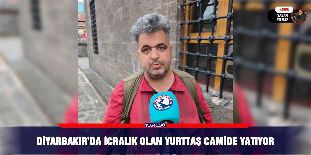 Diyarbakır’da icralık olan yurttaş camide yatıyor