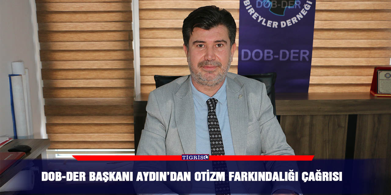 DOB-DER Başkanı Aydın’dan otizm farkındalığı çağrısı