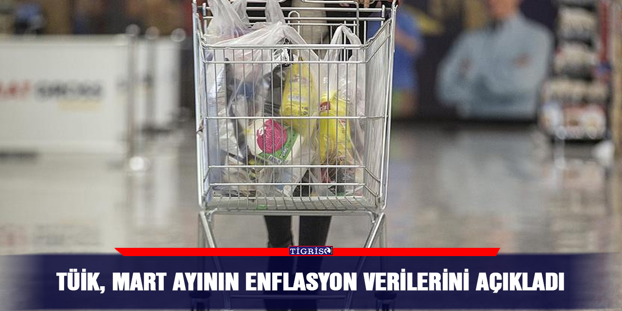 TÜİK, mart ayının enflasyon verilerini açıkladı