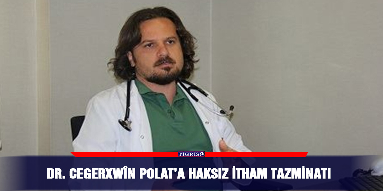Dr. Cegerxwîn Polat’a haksız itham tazminatı