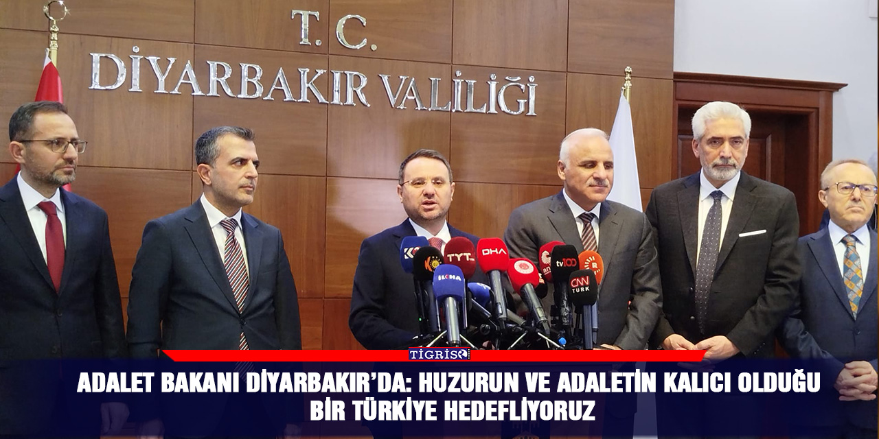 Adalet Bakanı Diyarbakır’da: Huzurun ve adaletin kalıcı olduğu bir Türkiye hedefliyoruz