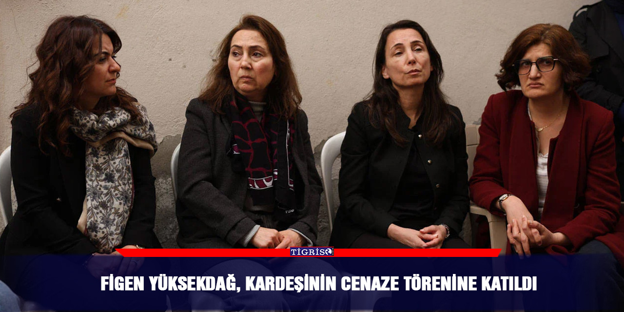Figen Yüksekdağ, kardeşinin cenaze törenine katıldı