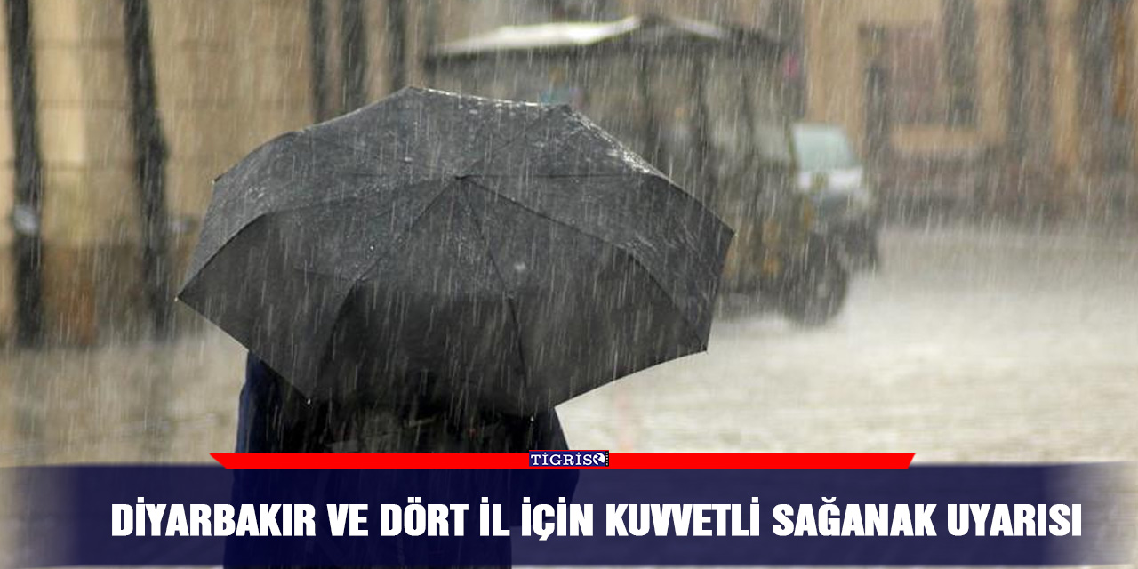 Diyarbakır ve Dört il için kuvvetli sağanak uyarısı