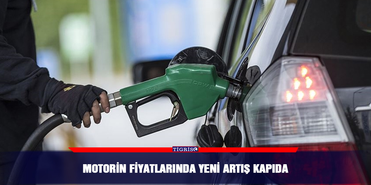 Motorin fiyatlarında yeni artış kapıda