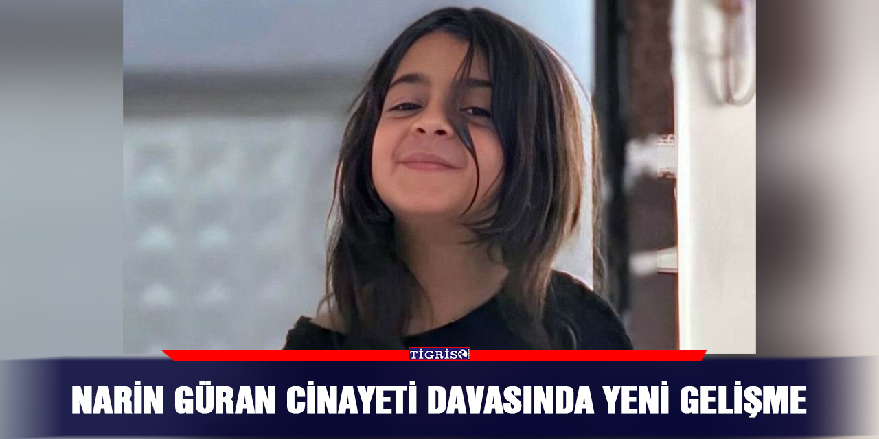 Narin Güran cinayeti davasında yeni gelişme