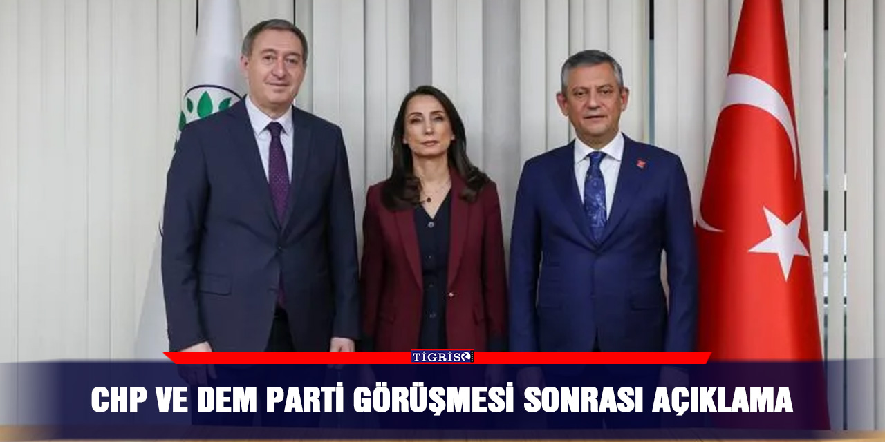 CHP ve DEM Parti görüşmesi sonrası açıklama