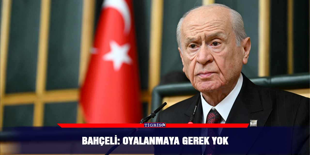 Bahçeli: Oyalanmaya gerek yok