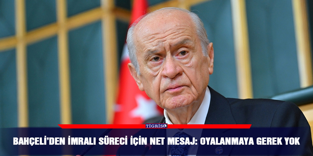 Bahçeli’den İmralı süreci için net mesaj: Oyalanmaya gerek yok