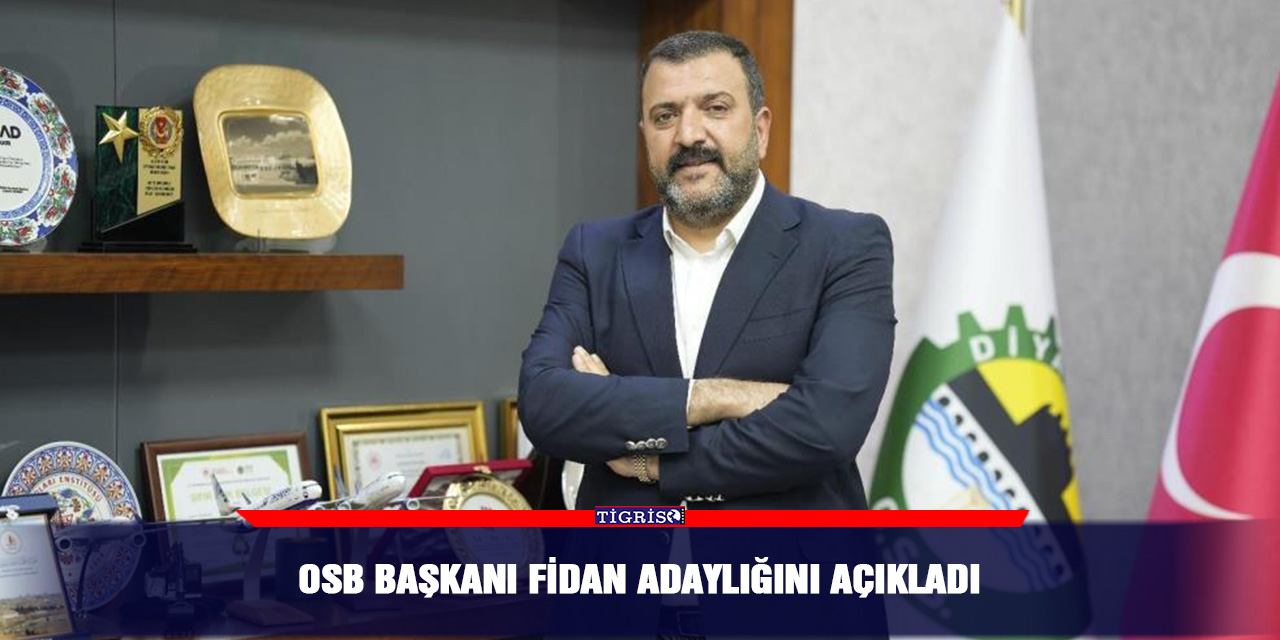 OSB Başkanı Fidan adaylığını açıkladı