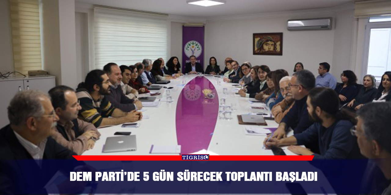 DEM Parti’de 5 gün sürecek toplantı başladı