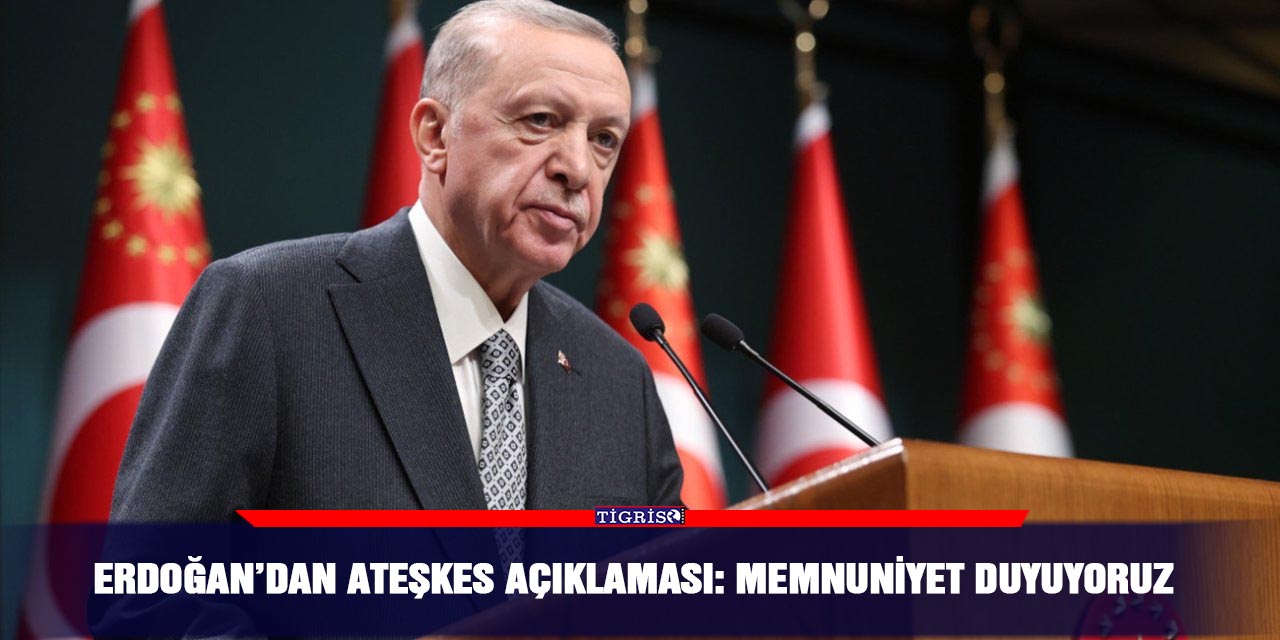 Erdoğan’dan ateşkes açıklaması: Memnuniyet duyuyoruz