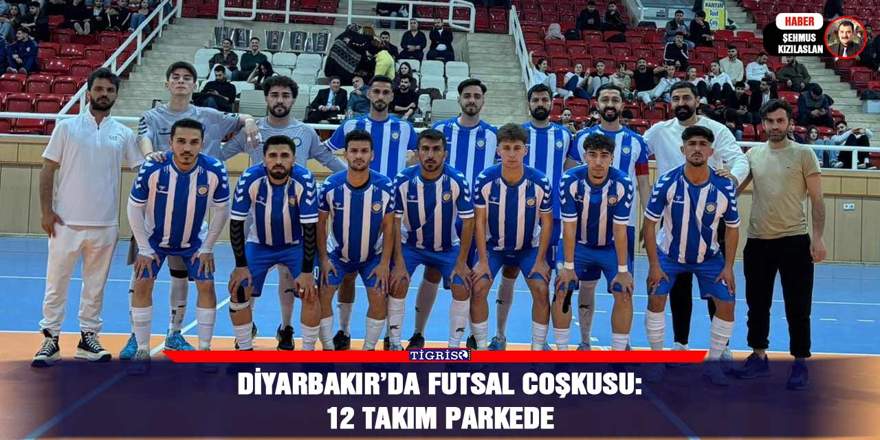 Diyarbakır’da Futsal coşkusu: 12 takım parkede