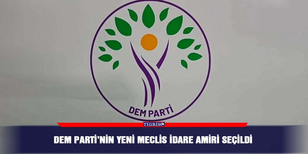 DEM Parti’nin yeni meclis idare amiri seçildi