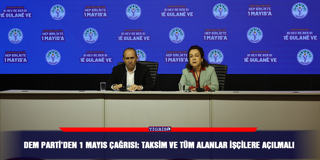 DEM Parti’den 1 Mayıs çağrısı: Taksim ve tüm alanlar işçilere açılmalı