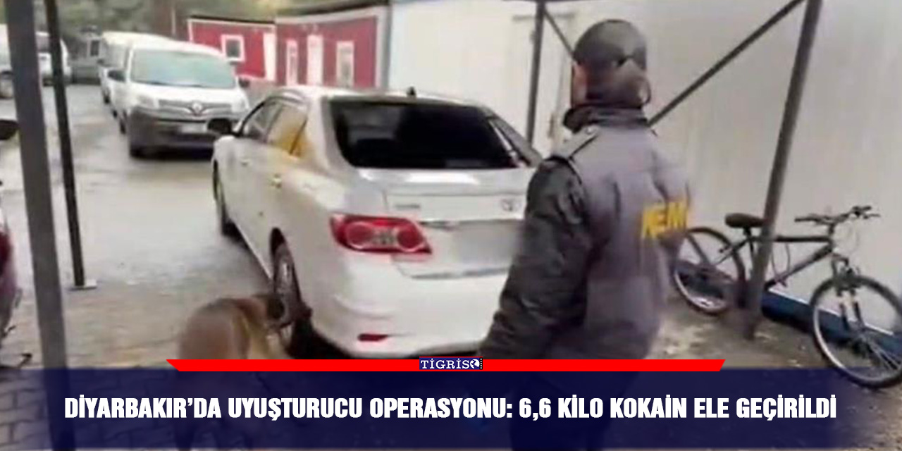 Diyarbakır’da uyuşturucu operasyonu: 6,6 kilo kokain ele geçirildi