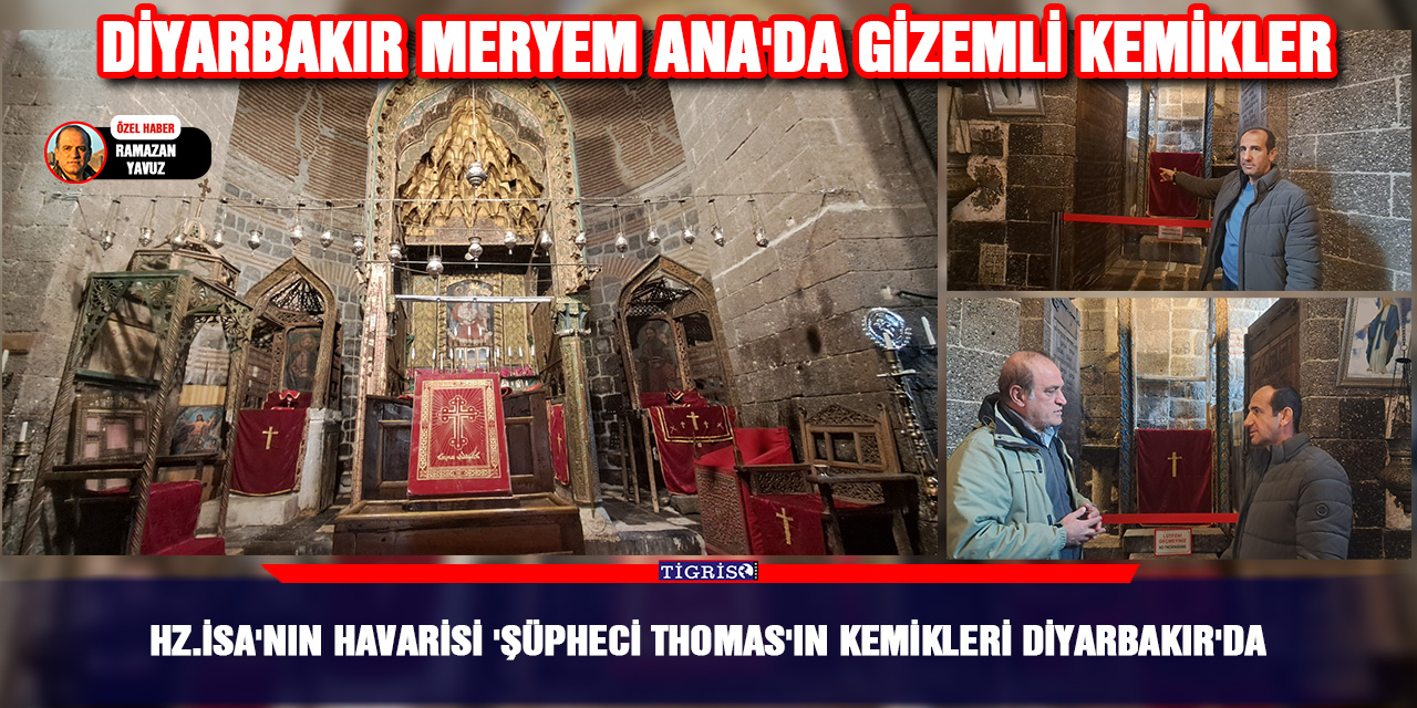 Hz.İsa'nın Havarisi 'Şüpheci Thomas'ın kemikleri Diyarbakır'da
