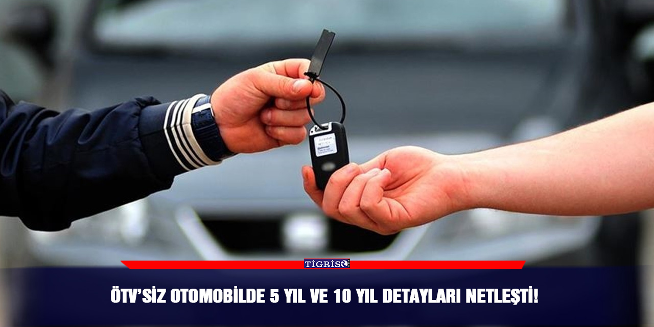 ÖTV’siz otomobilde 5 yıl ve 10 yıl detayları netleşti!