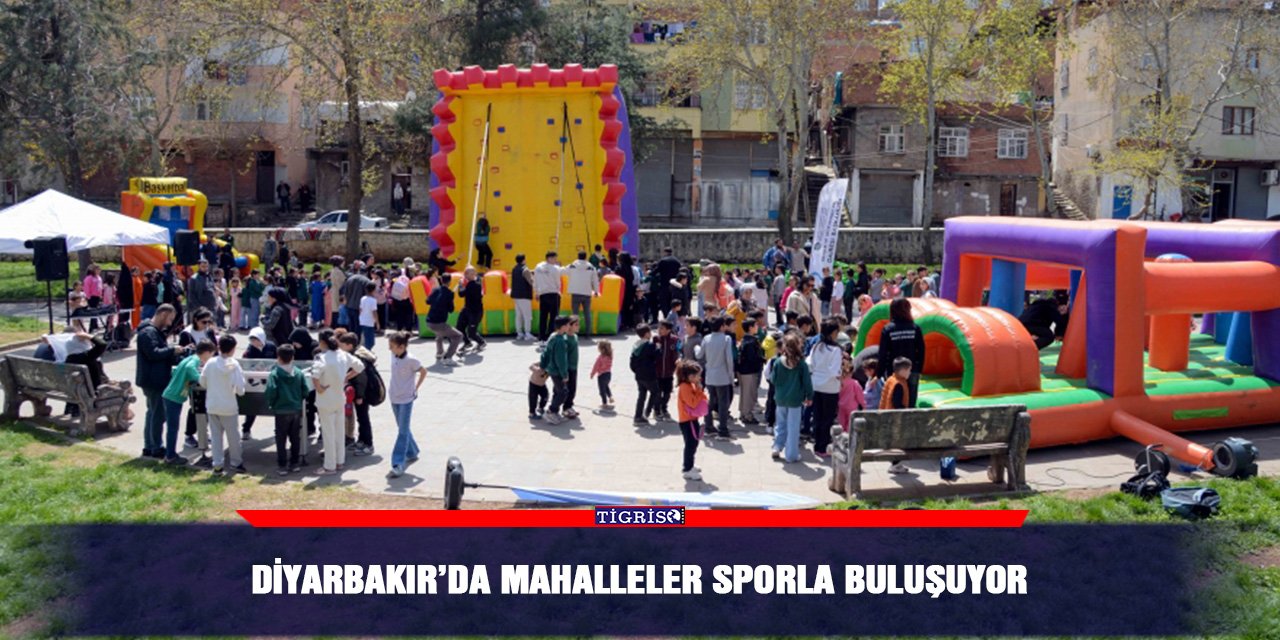 Diyarbakır’da mahalleler sporla buluşuyor