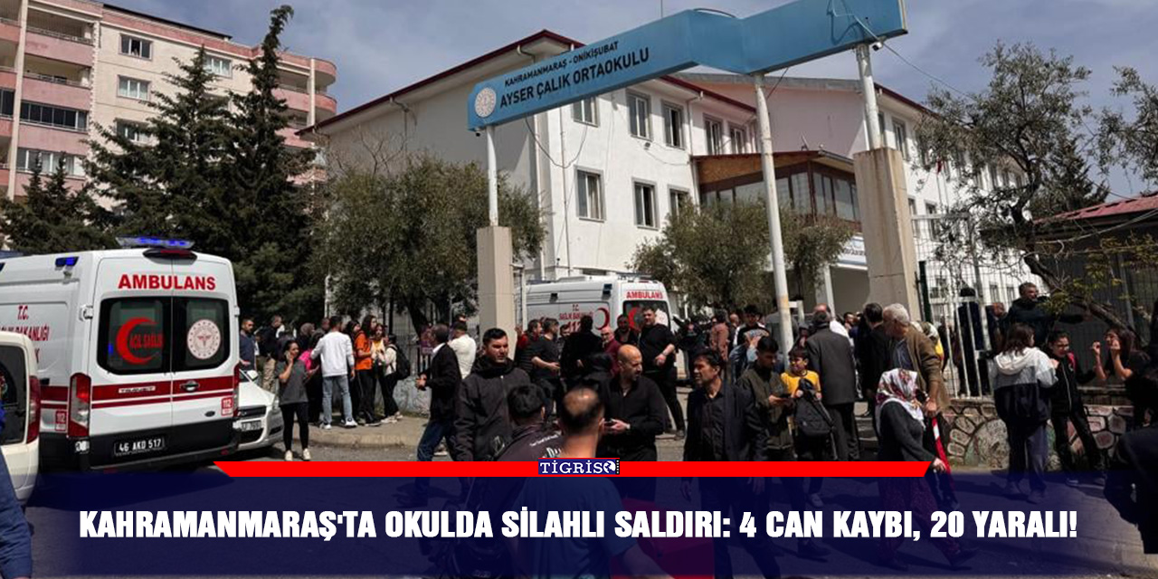 Kahramanmaraş'ta okulda silahlı saldırı: 4 can kaybı, 20 yaralı!