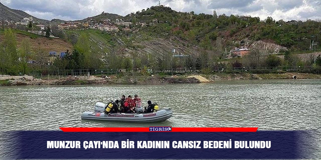 Munzur Çayı'nda bir kadının cansız bedeni bulundu
