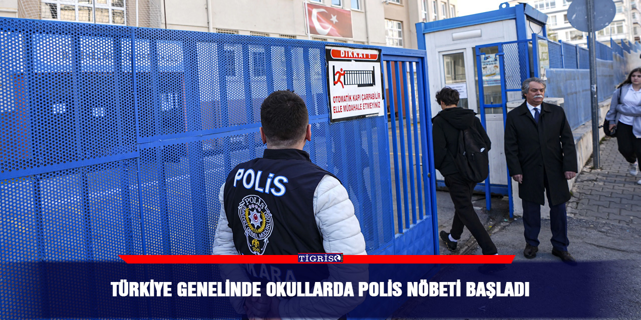 Türkiye genelinde okullarda polis nöbeti başladı