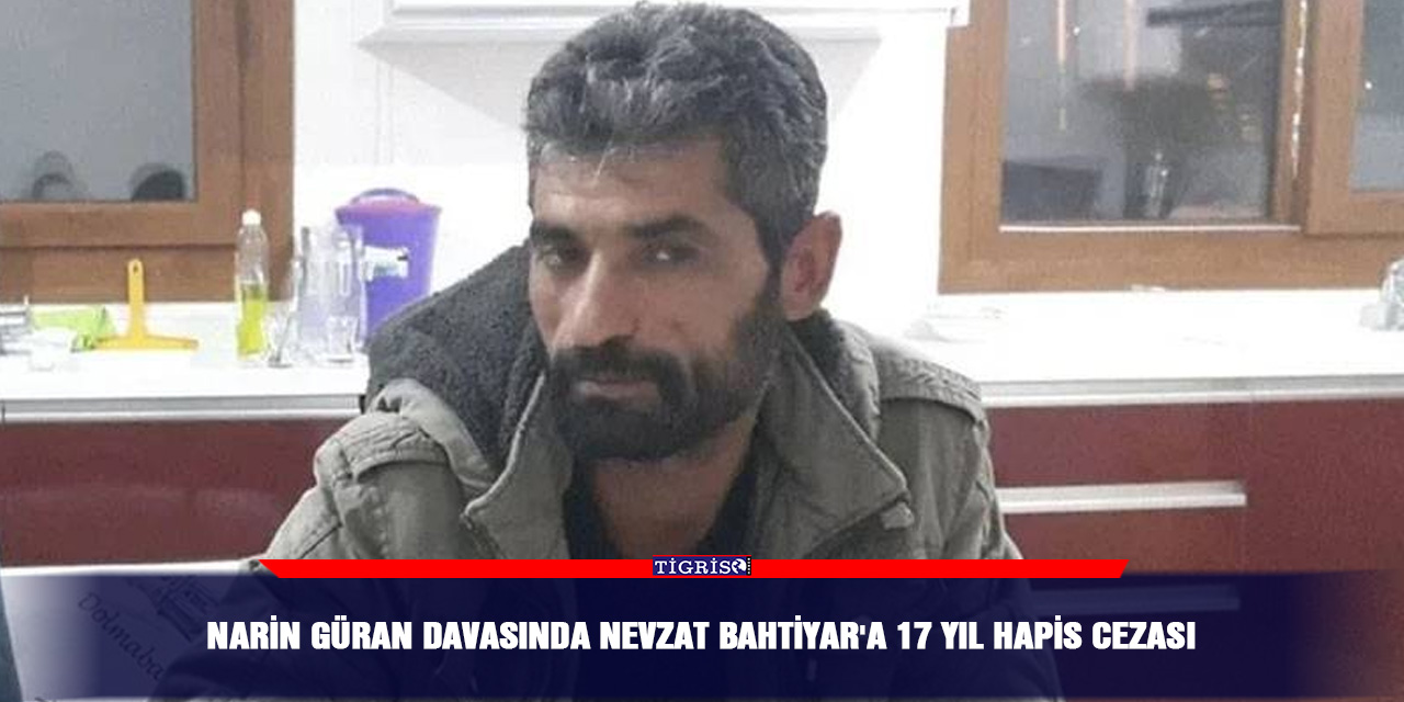 Narin Güran davasında Nevzat Bahtiyar'a 17 yıl hapis cezası