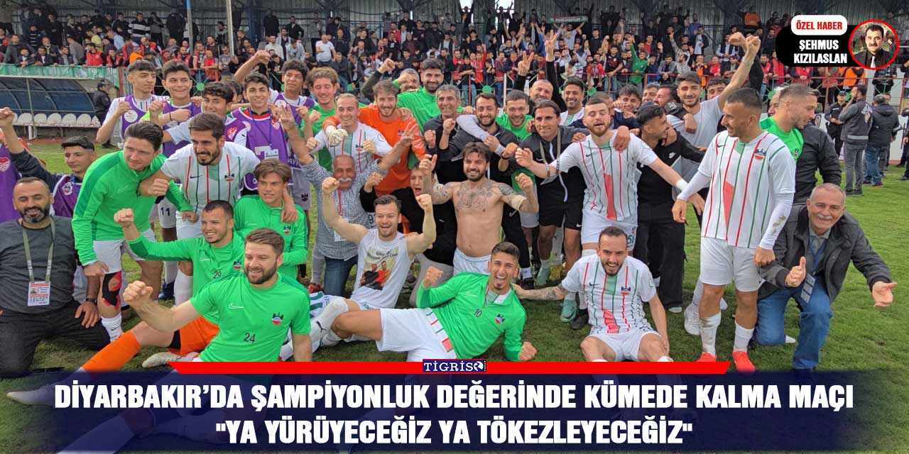 Diyarbakır’da şampiyonluk değerinde kümede kalma maçı