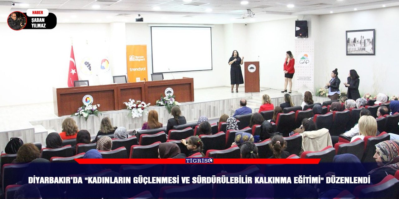 Diyarbakır’da "Kadınların Güçlenmesi ve Sürdürülebilir Kalkınma Eğitimi" düzenlendi