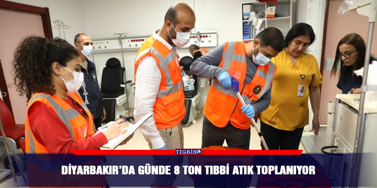 Diyarbakır’da günde 8 ton tıbbi atık toplanıyor