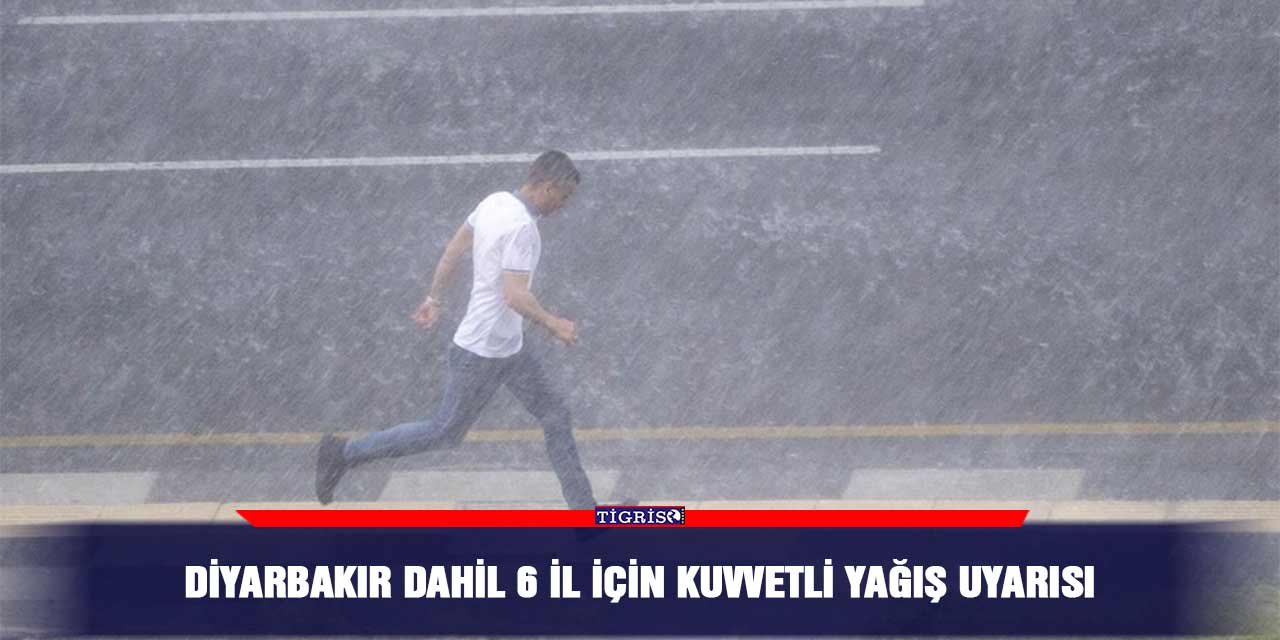 Diyarbakır dahil 6 il için kuvvetli yağış uyarısı