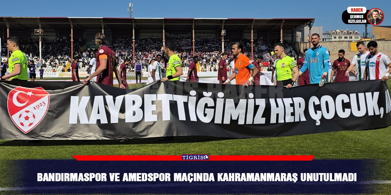 Bandırmaspor ve Amedspor maçında Kahramanmaraş unutulmadı