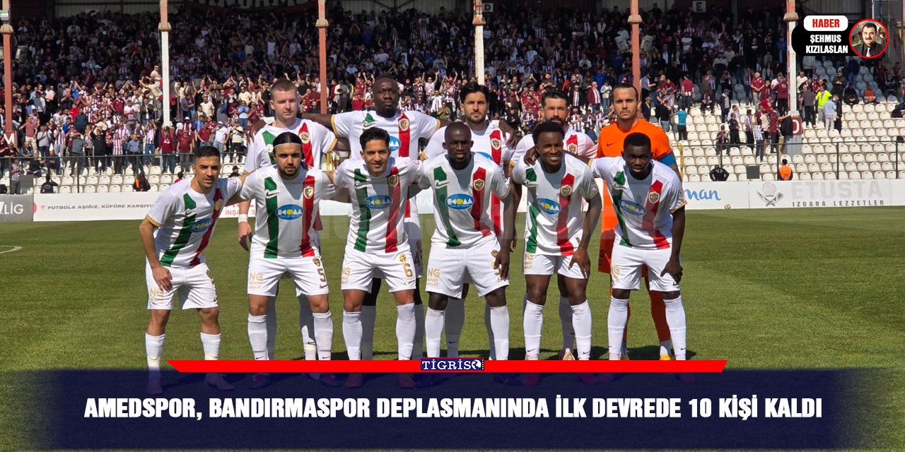 Amedspor, Bandırmaspor deplasmanında ilk devrede 10 kişi kaldı