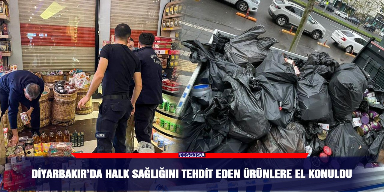 Diyarbakır’da halk sağlığını tehdit eden ürünlere el konuldu