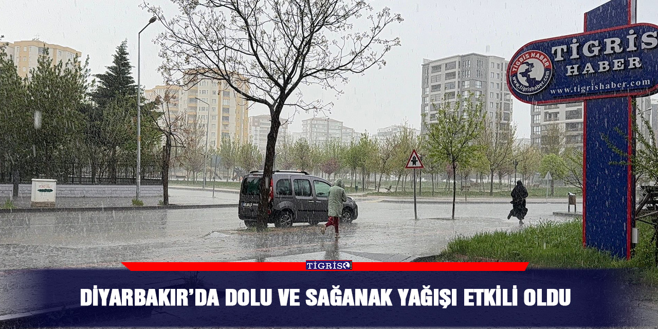 Diyarbakır’da dolu ve sağanak yağışı etkili oldu